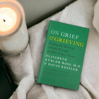 Elisabeth Kubler-Ross and David Kessler On Grief and Grieving: Finding the Meaning of Grief Through the Five Stages of Loss