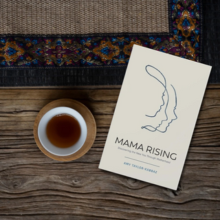 Mama Rising - Discovering the New You Through Motherhood