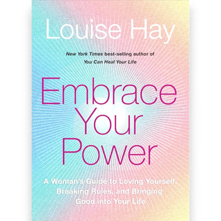 Embrace Your Power - A Womans Guide to Loving Yourself, Breaking Rules, and Bringing Good into Your Life