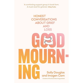 Good Mourning: Honest Conversations About Grief & Loss