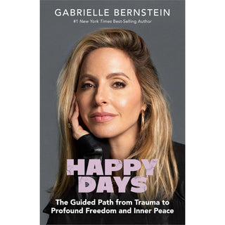 Happy Days - The Guided Path from Trauma to Profound Freedom and Inner Peace