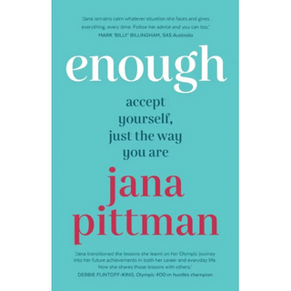 Jana Pittman Enough - Accept Yourself, Just the Way You Are