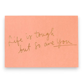 Greeting Card - Life Is Tough, But So Are You