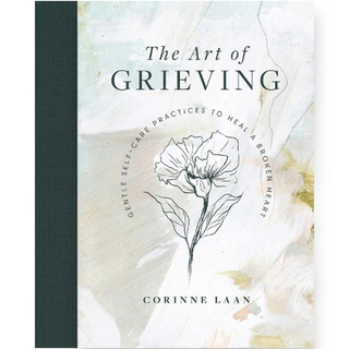 The Art of Grieving: Gentle Self-Care Practices to Heal a Broken Heart (Hardcover)