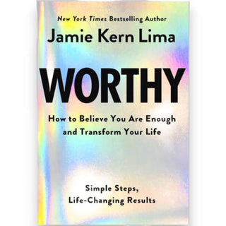 Worthy - How to Believe You Are Enough and Transform Your Life